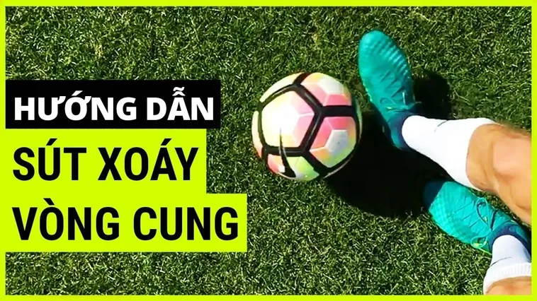 Kỹ Thuật Sút Bóng Xoáy Đỉnh Cao Cho Những Siêu Phẩm Để Đời Trên Sân Cỏ