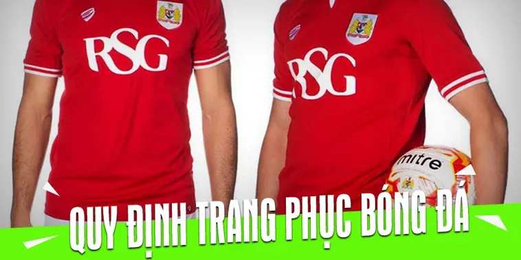 Quy Định Về Trang Phục Bóng Đá Chuẩn Quốc Tế Cho Các Cầu Thủ Chuyên Nghiệp