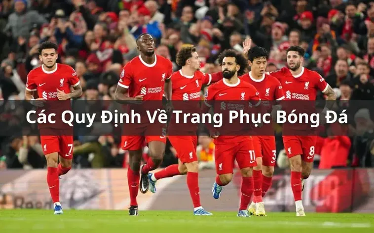 Quy Định Về Trang Phục Bóng Đá Chuẩn Quốc Tế Cho Các Cầu Thủ Chuyên Nghiệp