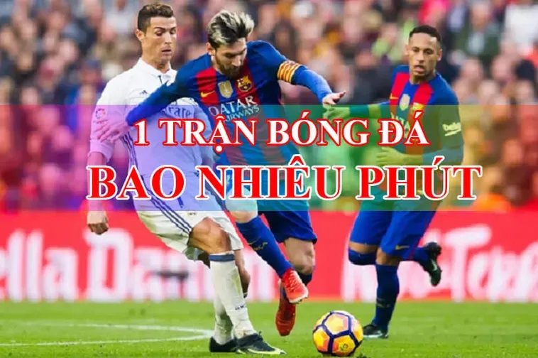 Thời Gian Trận Đấu Bóng Đá Những Khoảnh Khắc Kịch Tính Nhất Trên Sân Cỏ